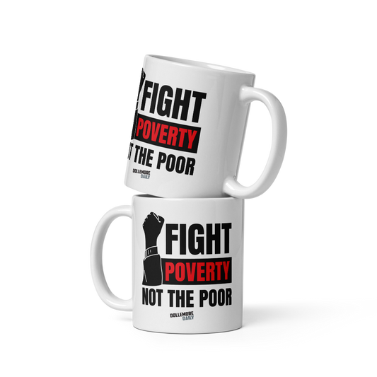 Fight Poverty Not The Poor White glossy mug